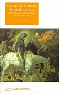Myths of Modern Individualism : Faust, Don Quixote, Don Juan, Robinson Crusoe (Paperback)