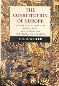 The Constitution of Europe : Do the New Clothes Have an Emperor? And Other Essays on European Integration (Paperback)