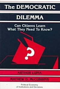 The Democratic Dilemma : Can Citizens Learn What They Need to Know? (Paperback)