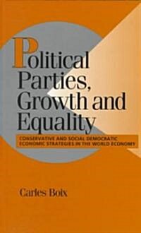 Political Parties, Growth and Equality : Conservative and Social Democratic Economic Strategies in the World Economy (Paperback)