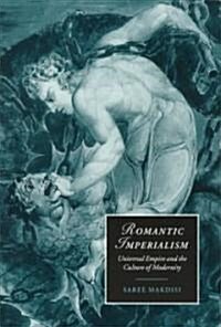 Romantic Imperialism : Universal Empire and the Culture of Modernity (Paperback)