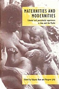 Maternities and Modernities : Colonial and Postcolonial Experiences in Asia and the Pacific (Paperback)