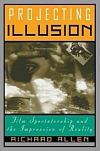 Projecting Illusion : Film Spectatorship and the Impression of Reality (Paperback)