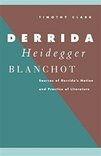 Derrida, Heidegger, Blanchot : sources of Derrida's notion and practice of literature