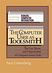 The Computer User as Toolsmith : The Use, Reuse and Organization of Computer-Based Tools (Hardcover)