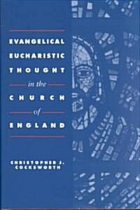 Evangelical Eucharistic Thought in the Church of England (Hardcover)