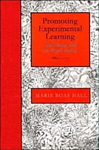 Promoting Experimental Learning : Experiment and the Royal Society, 1660–1727 (Hardcover)