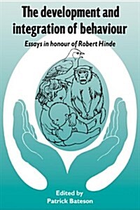 The Development and Integration of Behaviour : Essays in Honour of Robert Hinde (Paperback)