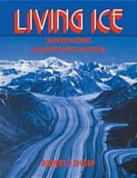 Living Ice : Understanding Glaciers and Glaciation (Paperback)