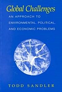 Global Challenges : An Approach to Environmental, Political, and Economic Problems (Paperback)