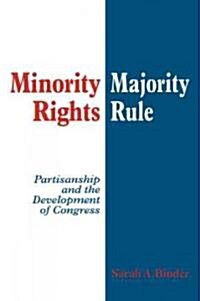 Minority Rights, Majority Rule : Partisanship and the Development of Congress (Paperback)