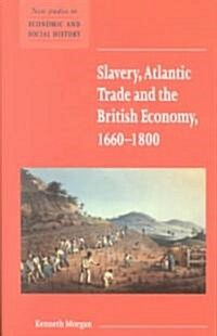 Slavery, Atlantic Trade and the British Economy, 1660–1800 (Paperback)