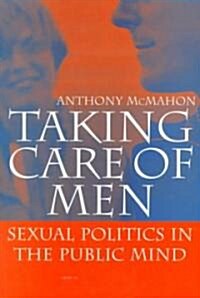 Taking Care of Men : Sexual Politics in the Public Mind (Paperback)
