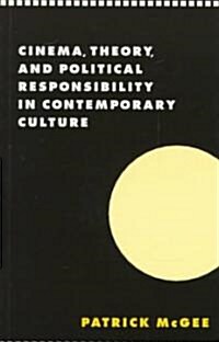 Cinema, Theory, and Political Responsibility in Contemporary Culture (Paperback)