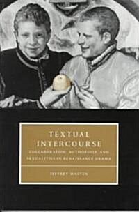 Textual Intercourse : Collaboration, authorship, and sexualities in Renaissance drama (Paperback)