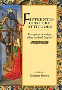 Fifteenth-Century Attitudes : Perceptions of Society in Late Medieval England (Paperback)