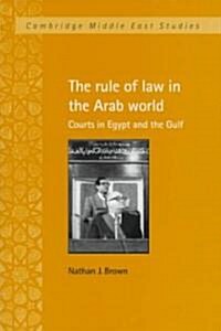 The Rule of Law in the Arab World : Courts in Egypt and the Gulf (Hardcover)