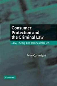 Consumer Protection and the Criminal Law : Law, Theory, and Policy in the UK (Hardcover)