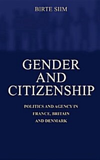 Gender and Citizenship : Politics and Agency in France, Britain and Denmark (Hardcover)