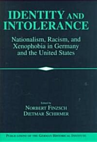 Identity and Intolerance : Nationalism, Racism, and Xenophobia in Germany and the United States (Hardcover)