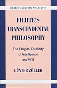 Fichtes Transcendental Philosophy : The Original Duplicity of Intelligence and Will (Hardcover)