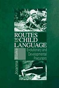 Routes to Child Language : Evolutionary and Developmental Precursors (Hardcover)