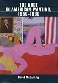 The Nude in American Painting, 1950 1980 (Hardcover)