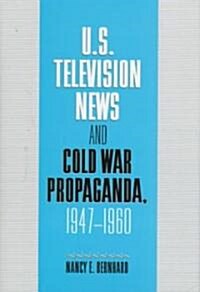 U.S. Television News and Cold War Propaganda, 1947–1960 (Hardcover)