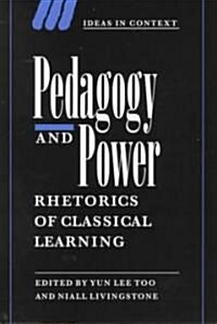 Pedagogy and Power : Rhetorics of Classical Learning (Hardcover)