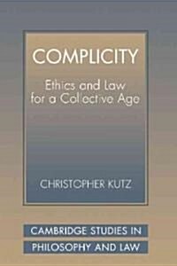 Complicity : Ethics and Law for a Collective Age (Hardcover)