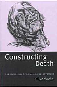 Constructing Death : The Sociology of Dying and Bereavement (Paperback)