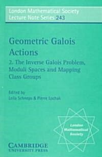 Geometric Galois Actions: Volume 2, The Inverse Galois Problem, Moduli Spaces and Mapping Class Groups (Paperback)