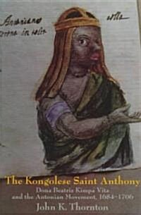 The Kongolese Saint Anthony : Dona Beatriz Kimpa Vita and the Antonian Movement, 1684–1706 (Paperback)