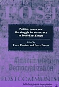 Politics, Power and the Struggle for Democracy in South-East Europe (Paperback)