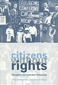 Citizens without Rights : Aborigines and Australian Citizenship (Paperback)