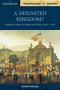 A Disunited Kingdom? : England, Ireland, Scotland and Wales, 1800-1949 (Paperback)