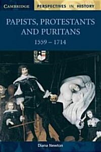 Papists, Protestants and Puritans 1559-1714 (Paperback)