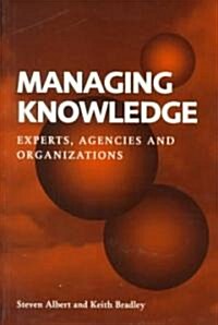 Managing Knowledge : Experts, Agencies and Organisations (Paperback)