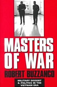 Masters of War : Military Dissent and Politics in the Vietnam Era (Paperback)