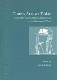 Times Arrows Today : Recent Physical and Philosophical Work on the Direction of Time (Paperback)