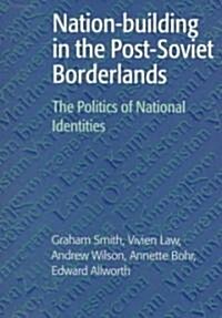 Nation-building in the Post-Soviet Borderlands : The Politics of National Identities (Paperback)