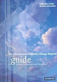 The International Climate Change Regime : A Guide to Rules, Institutions and Procedures (Paperback)