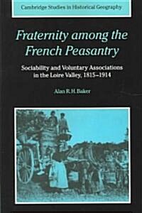 Fraternity among the French Peasantry : Sociability and Voluntary Associations in the Loire Valley, 1815–1914 (Paperback)