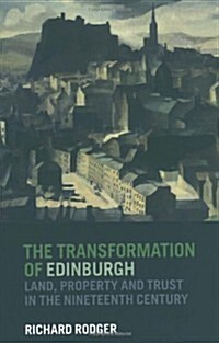 The Transformation of Edinburgh : Land, Property and Trust in the Nineteenth Century (Paperback)