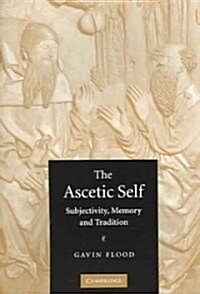 The Ascetic Self : Subjectivity, Memory and Tradition (Paperback)
