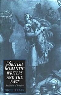 British Romantic Writers and the East : Anxieties of Empire (Paperback)