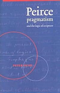 Peirce, Pragmatism, and the Logic of Scripture (Paperback)