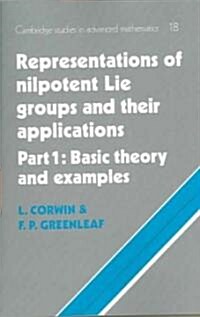 Representations of Nilpotent Lie Groups and their Applications: Volume 1, Part 1, Basic Theory and Examples (Paperback)