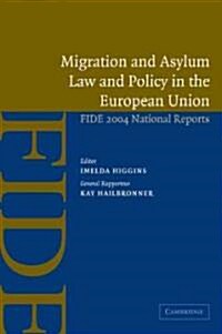 Migration and Asylum Law and Policy in the European Union : FIDE 2004 National Reports (Paperback)