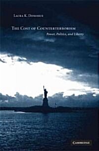 The Cost of Counterterrorism : Power, Politics, and Liberty (Paperback)